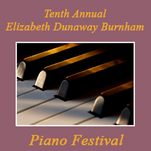 Tenth Annual Elizabeth Dunaway Burnham Piano Festival